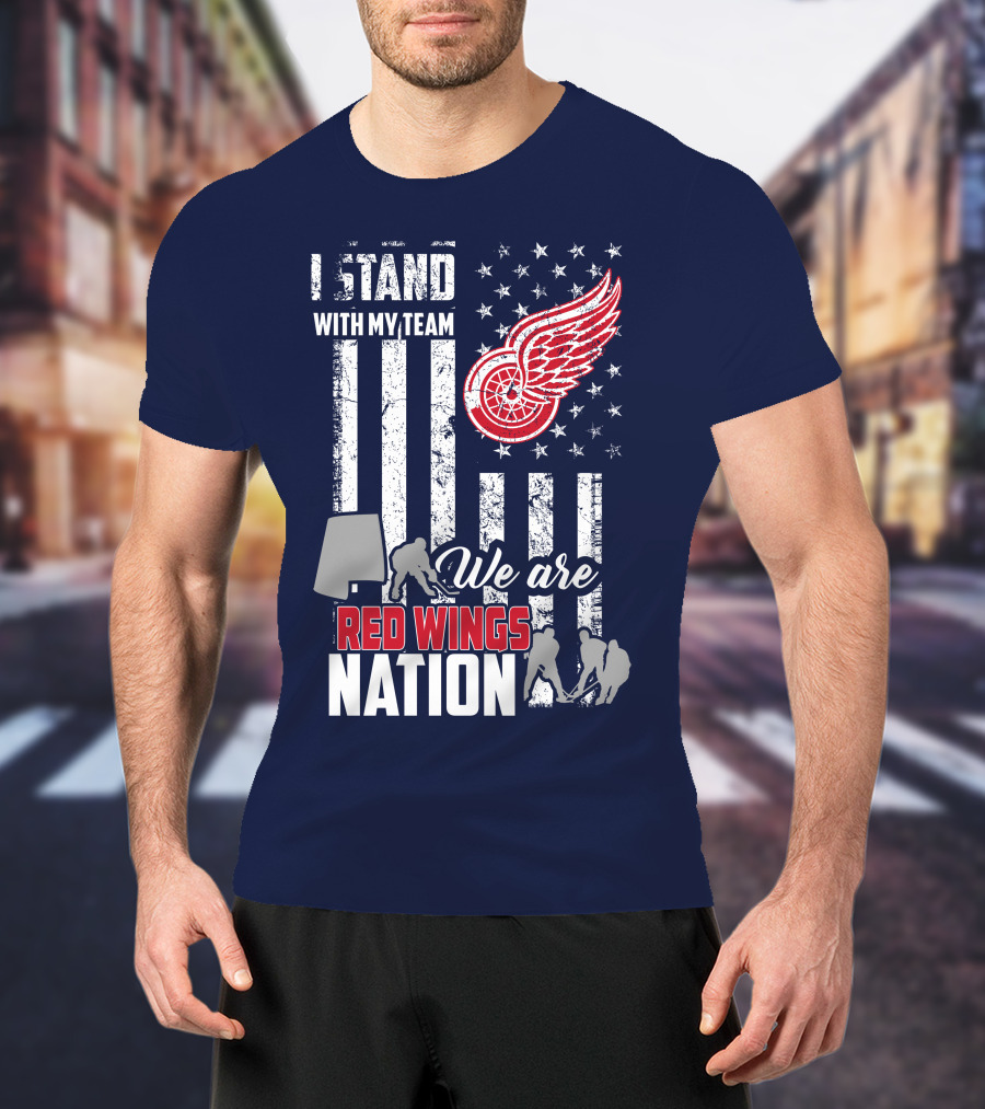 I Stand With My Team We Are Red Wings Nation T-Shirt