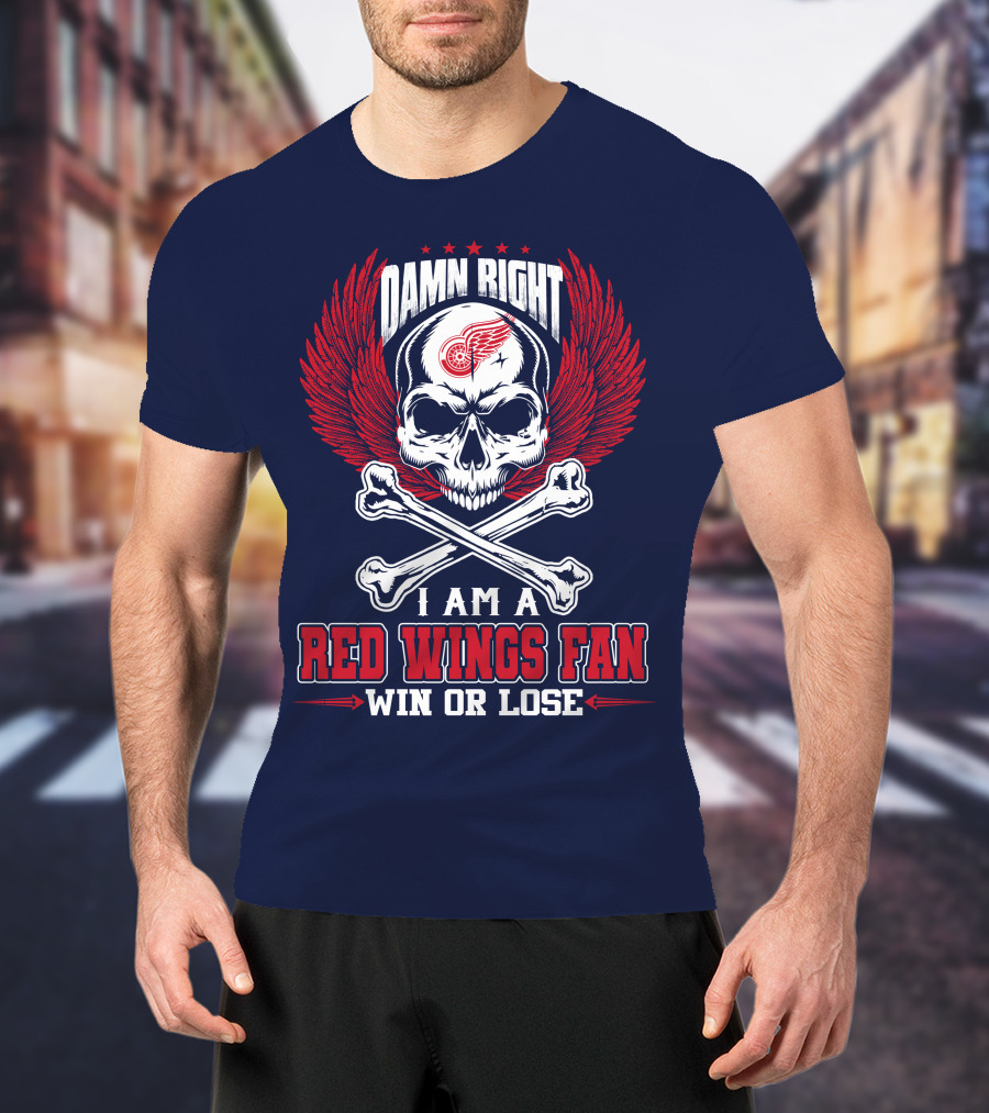 Damn Right I Am A Red Wings Fan Win Or Lose T-Shirt