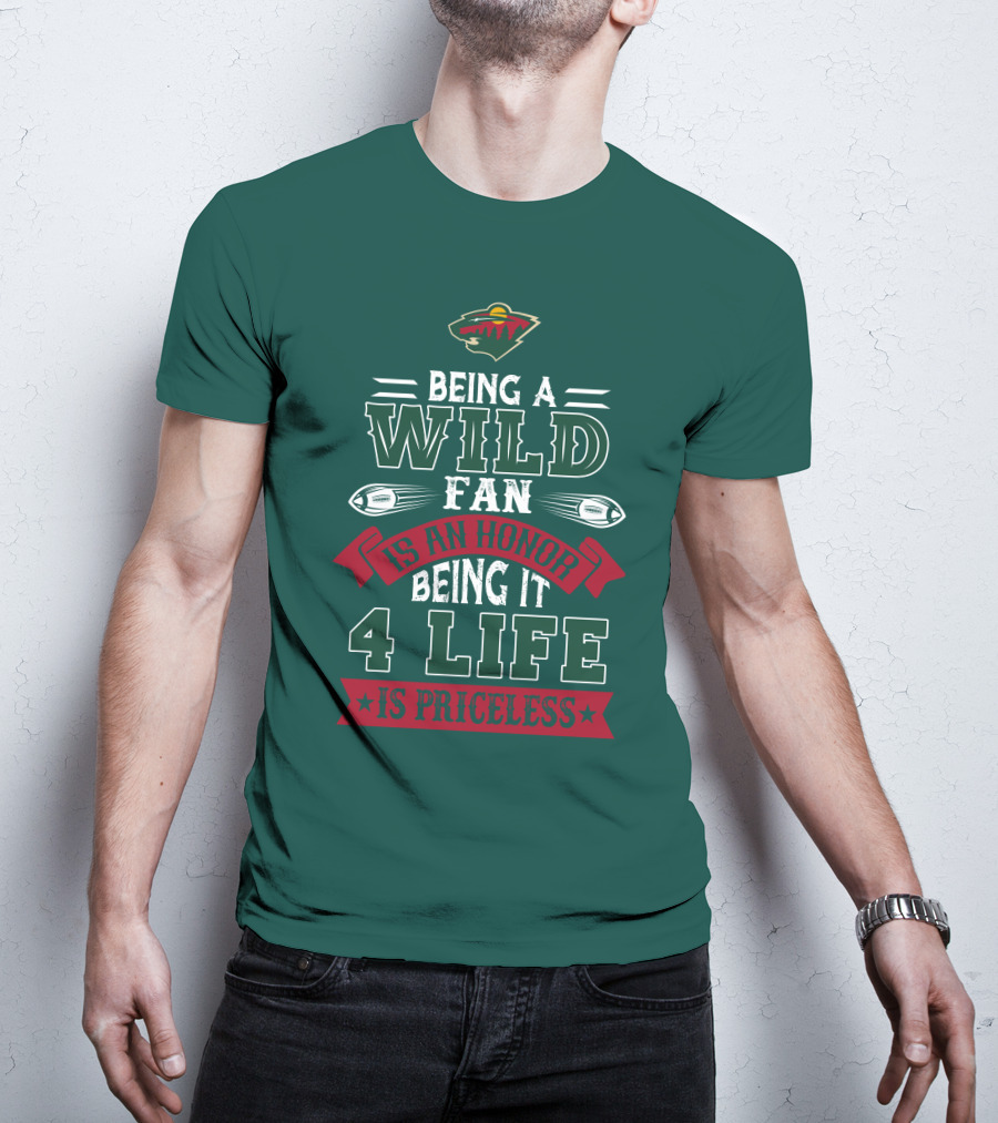 Minnesota Wild Being A Wild Fan Is An Honor Being It 4 Life Is Priceless T-Shirt