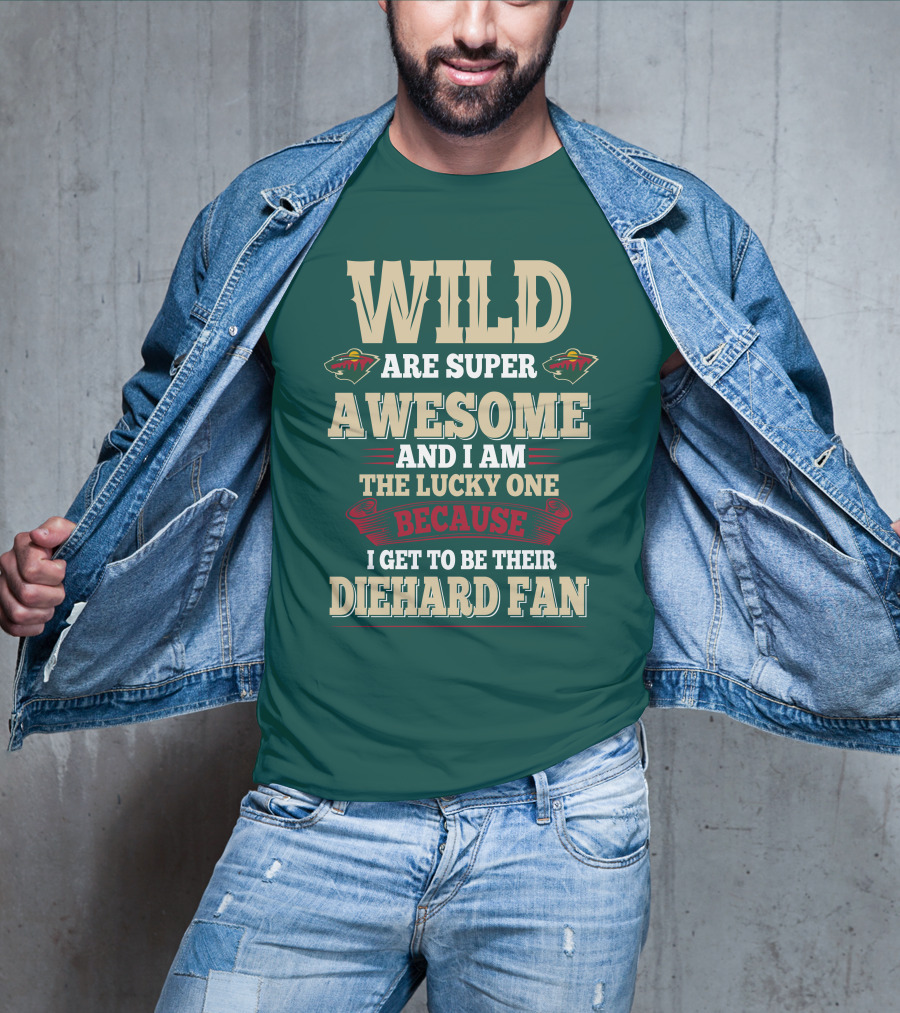 Minnesota Wild Are Super Awesome And I Am The Lucky One Because I Get To Be Their Diehard Fan T-Shirt