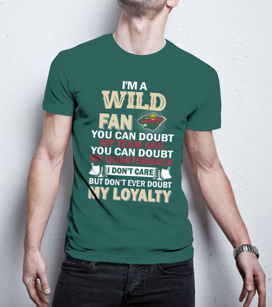 I'm A Wild Fan You Can Doubt My Team And My Quarterback But Don't Ever Doubt My Loyalty T-Shirt