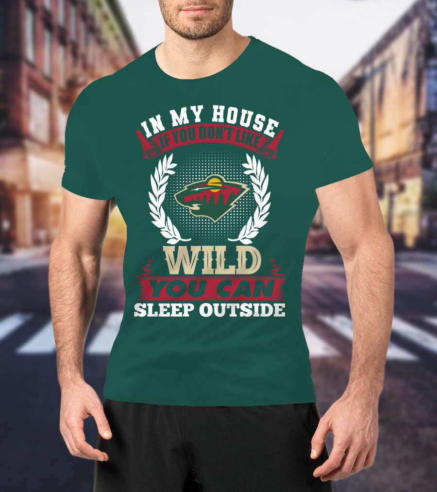 In My House If You Don't Like Minnesota Wild You Can Sleep Outside T-Shirt