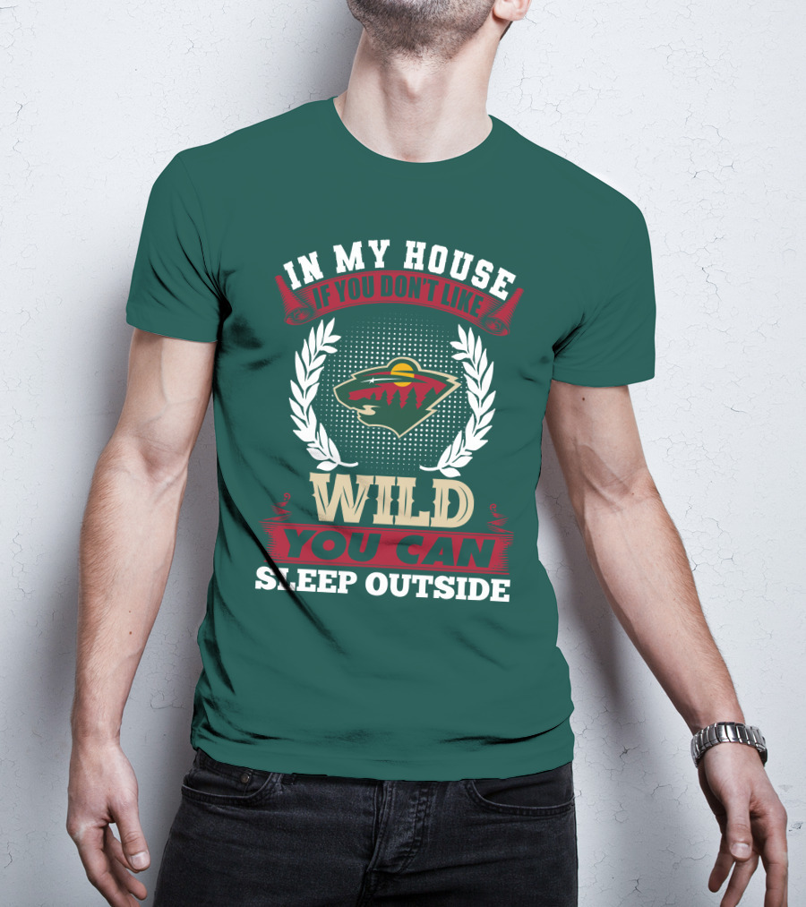 In My House If You Don't Like Minnesota Wild You Can Sleep Outside T-Shirt