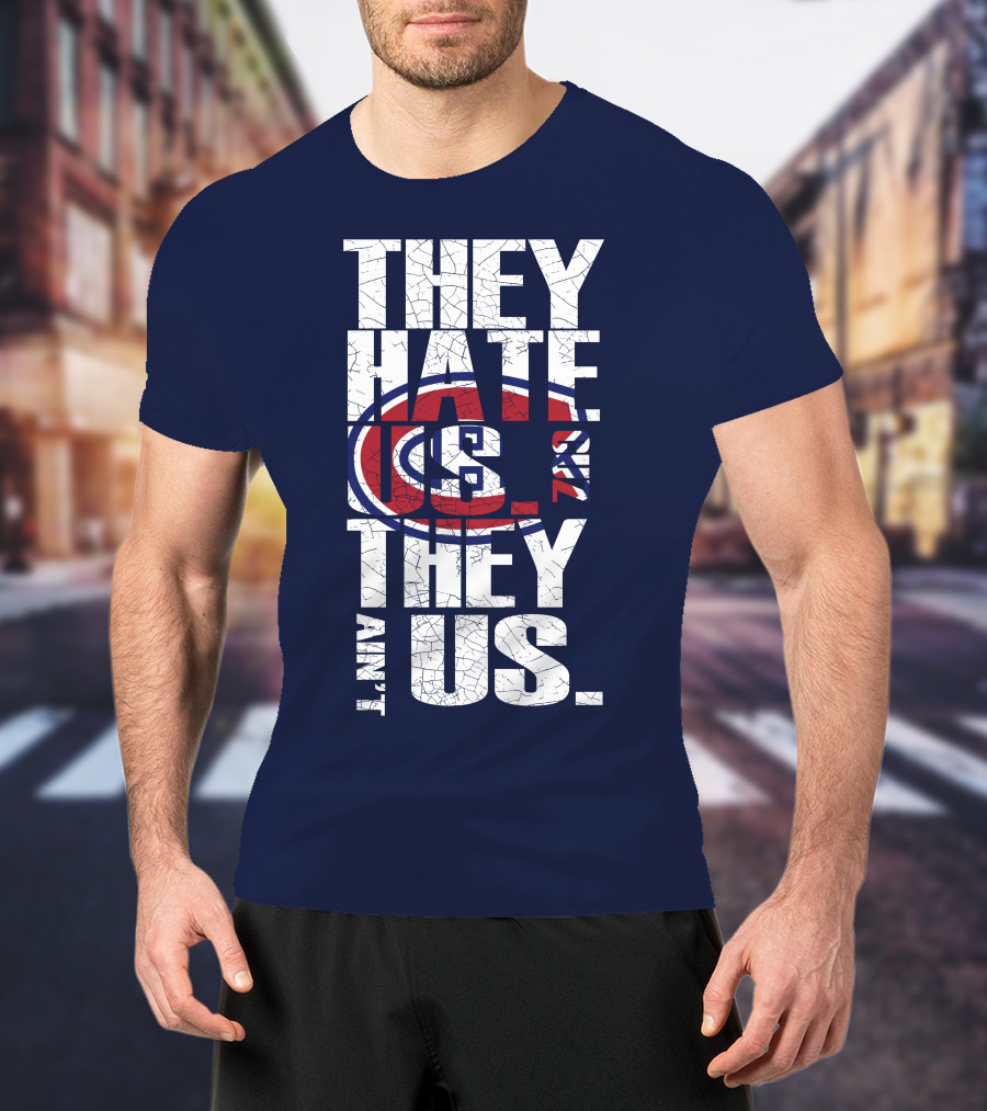 They Hate Us They Ain't Us Montreal Canadiens T-Shirt
