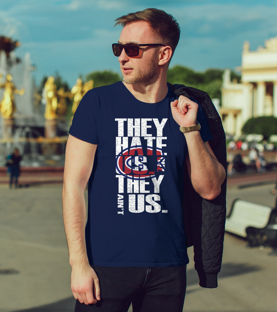 They Hate Us They Ain't Us Montreal Canadiens T-Shirt