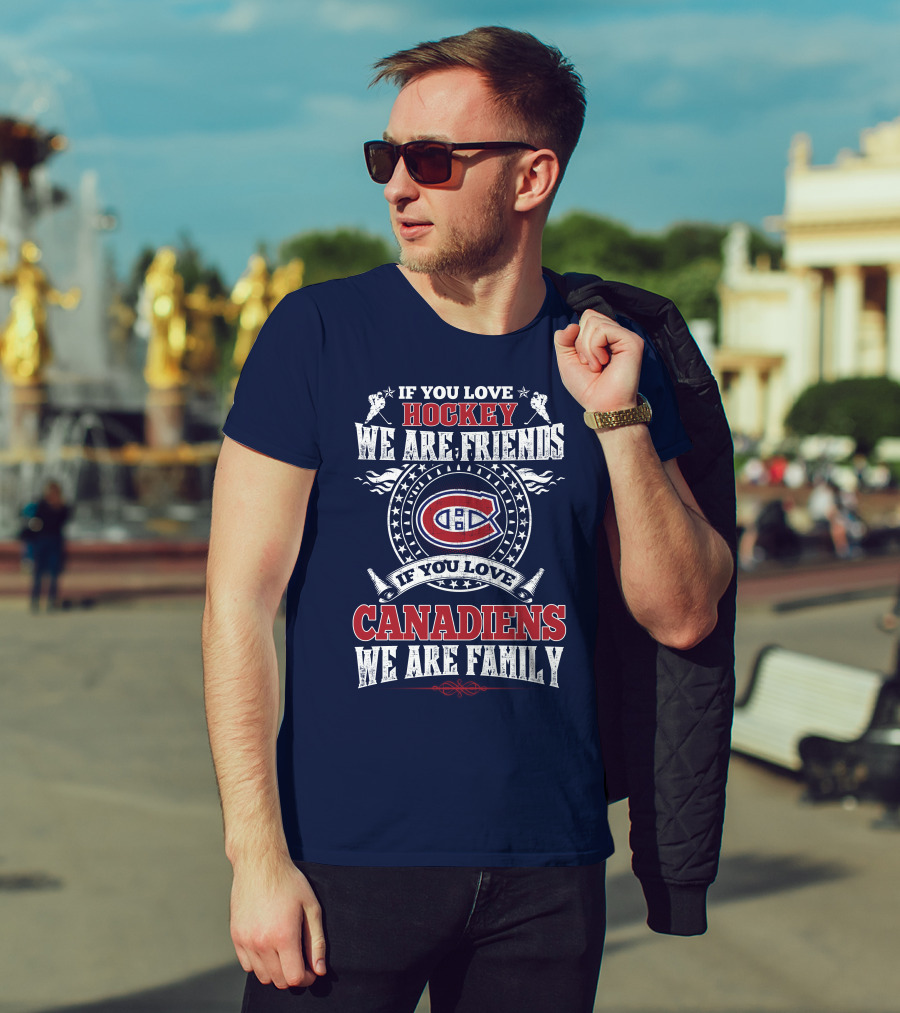 If You Love Hockey We Are Friends Montreal Canadiens We Are Family T-Shirt
