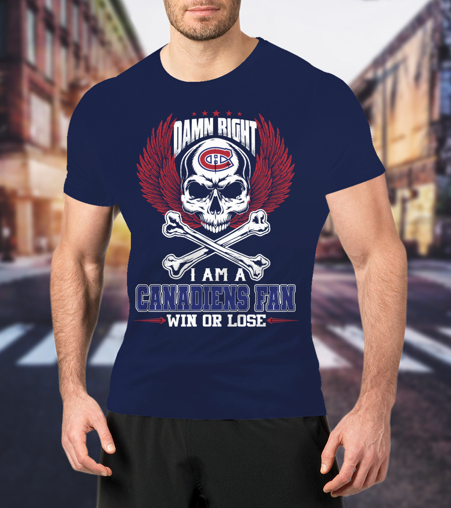 Damn Right I Am A Canadiens Fan Win Or Lose T-Shirt
