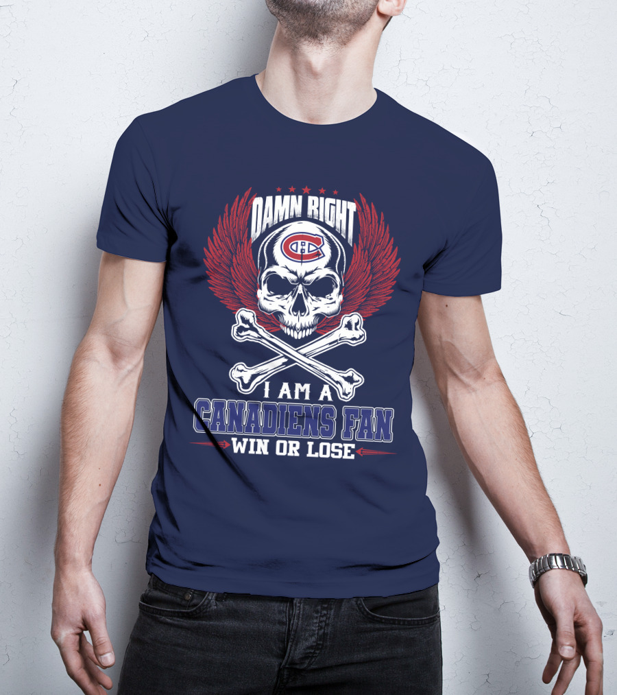Damn Right I Am A Canadiens Fan Win Or Lose T-Shirt