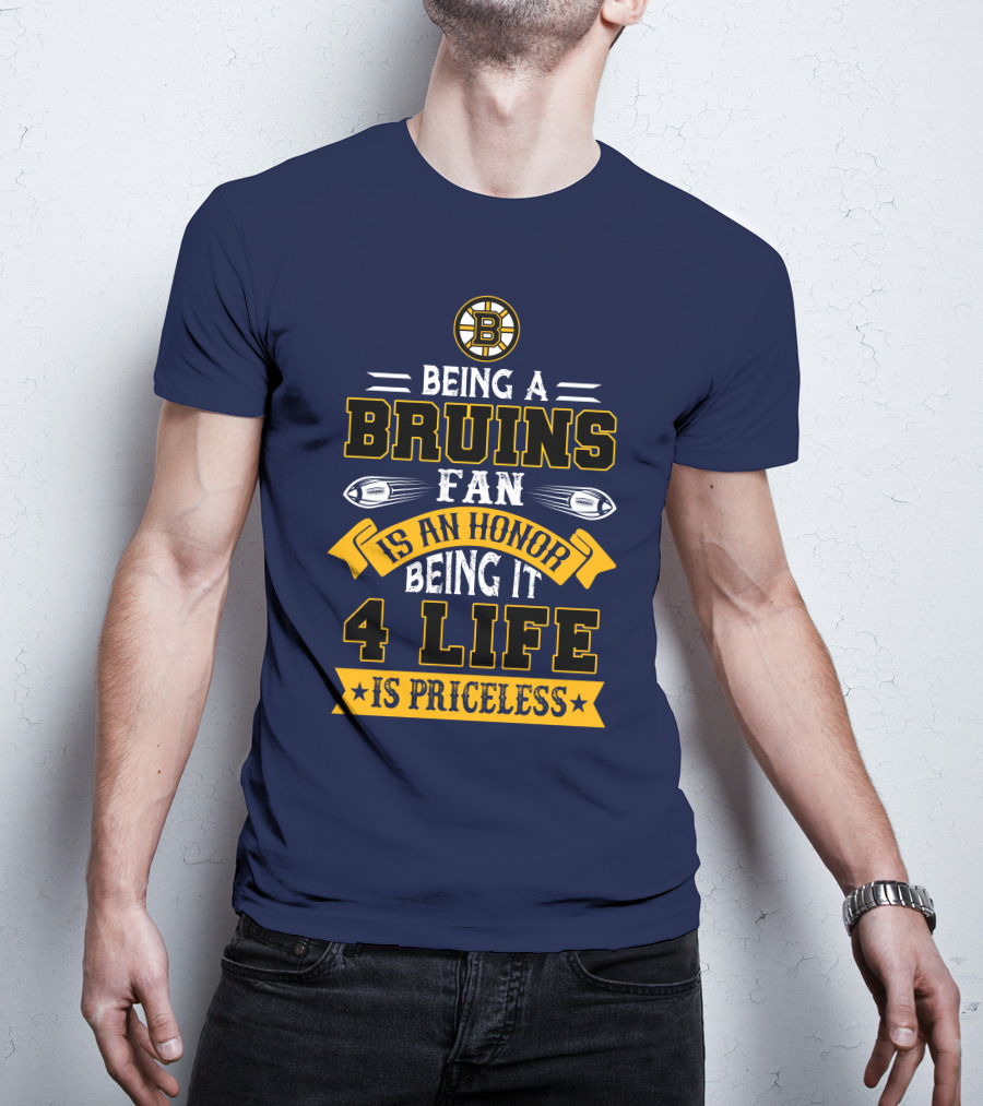 Being A Bruins Fan Is An Honor Being It 4 Life Is Priceless T-Shirt