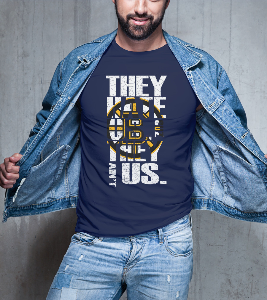 They Hate Us Cause They Ain't Us Boston Bruins T-Shirt