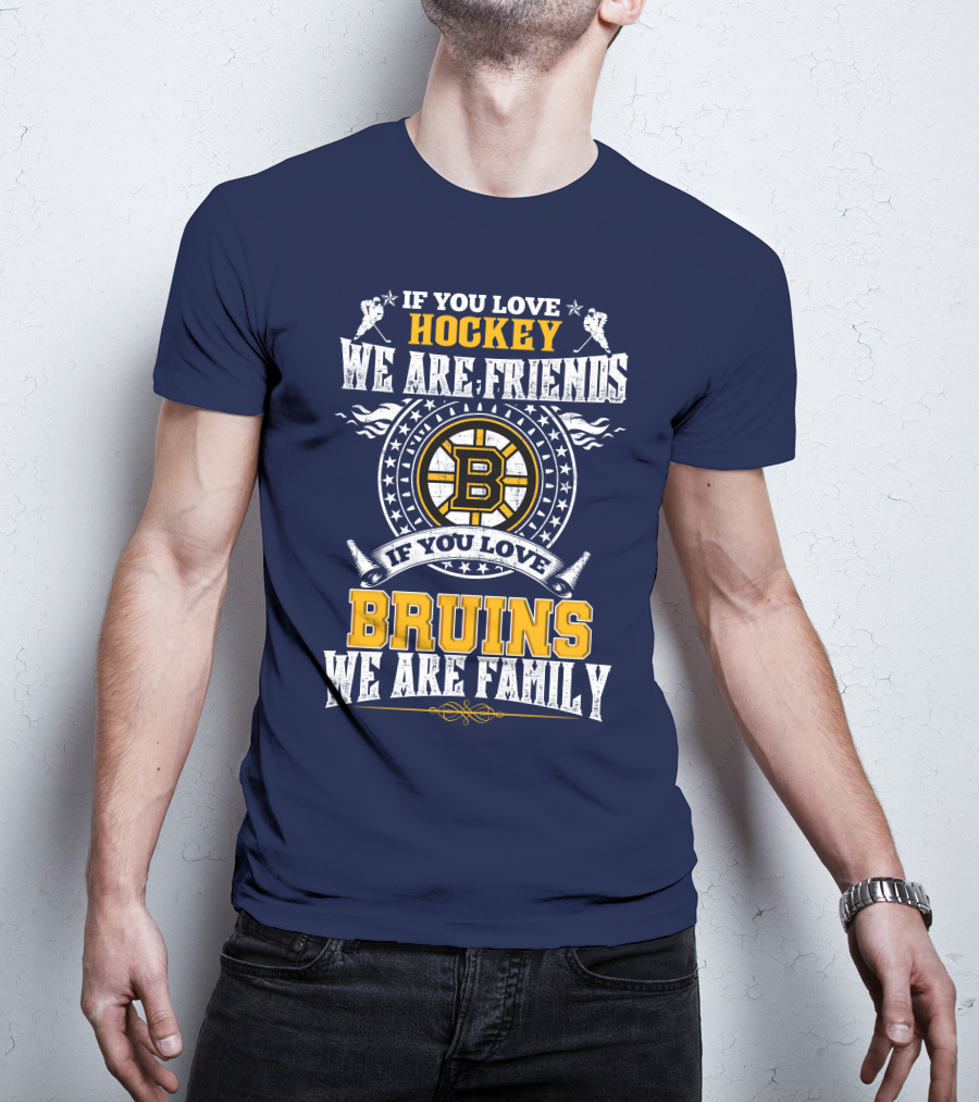If You Love Hockey We Are Friends Bruins We Are Family T-Shirt