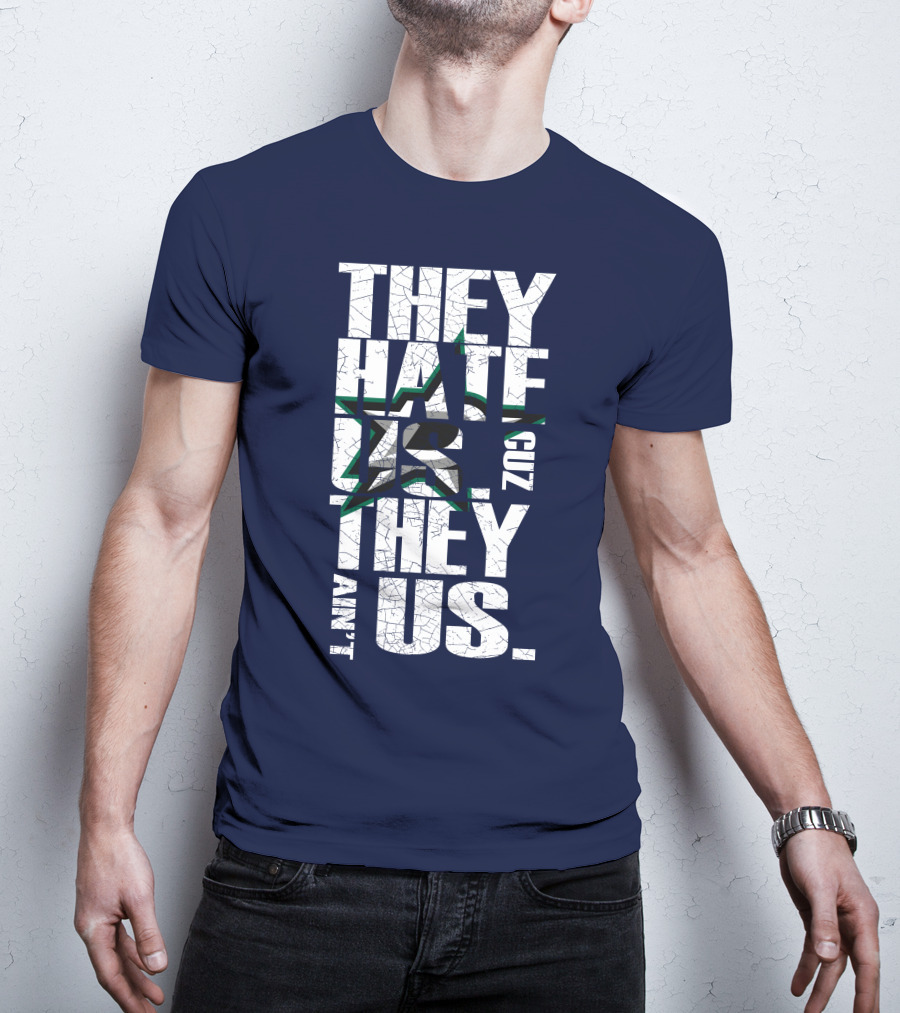 They Hate Us Cuz They Ain't Us Dallas Stars T-Shirt
