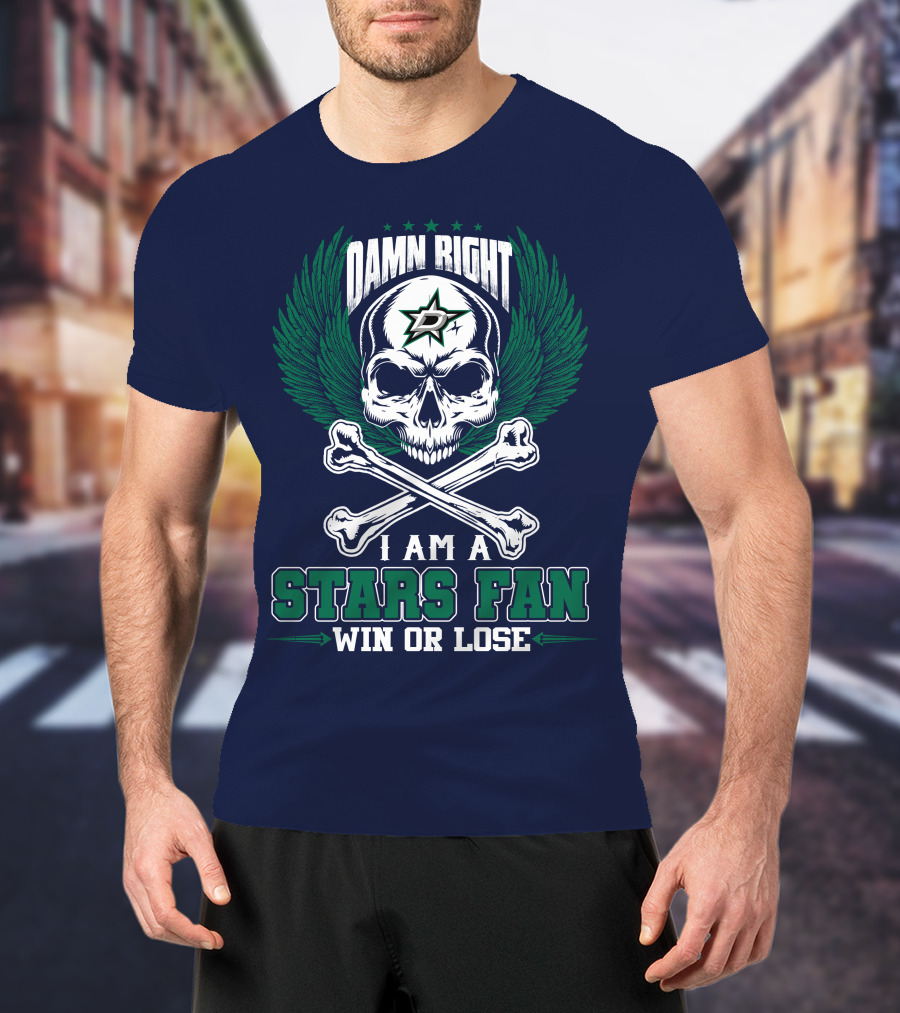 Damn Right I Am A Dallas Stars Fan Win Or Lose T-Shirt