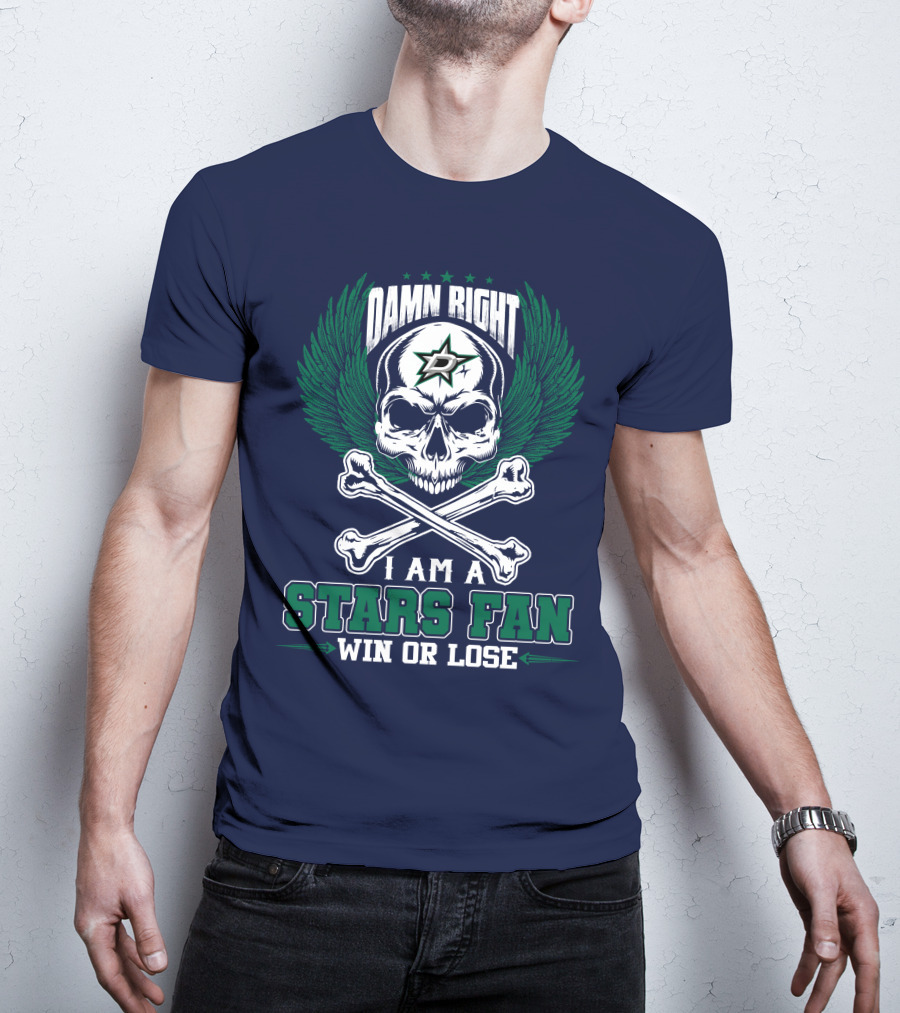 Damn Right I Am A Dallas Stars Fan Win Or Lose T-Shirt