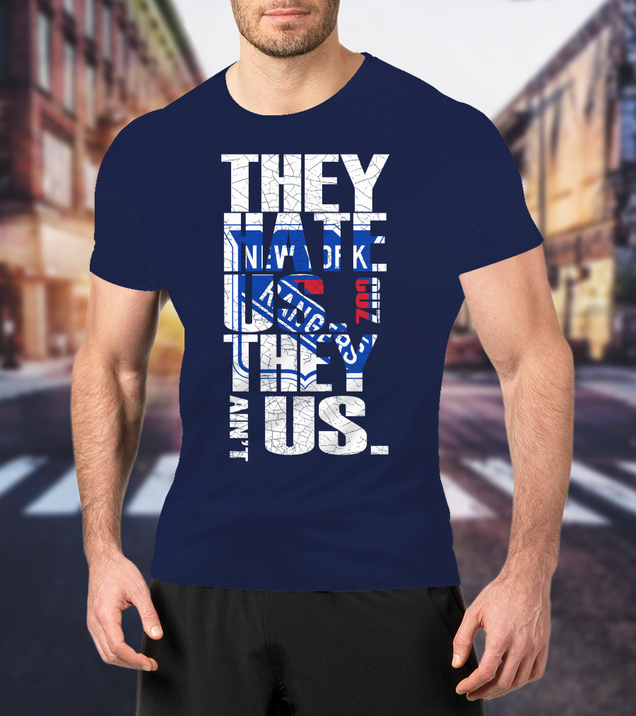 New York Rangers They Hate Us They Ain't Us T-Shirt