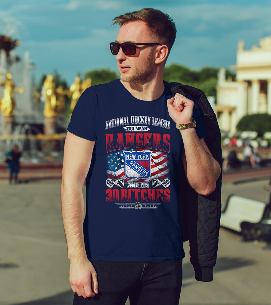 National Hockey League You Mean New York Rangers And Its 30 Bitches T-Shirt