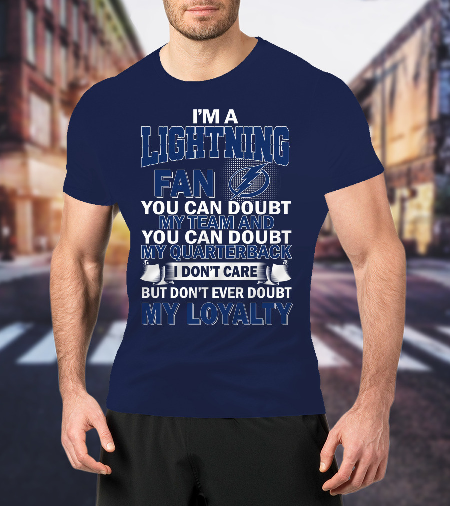 I'm A Lightning Fan You Can Doubt My Team Quarterback I Don't Care But Don't Ever Doubt My Loyalty T-Shirt