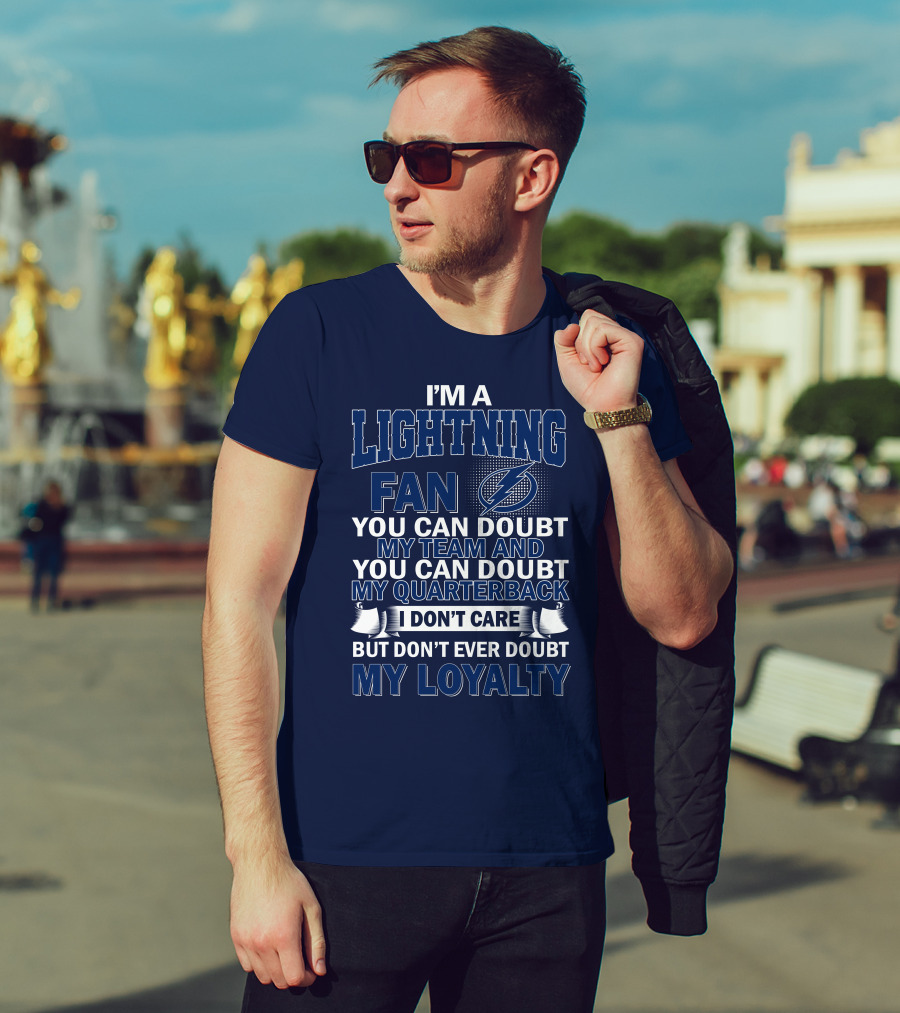 I'm A Lightning Fan You Can Doubt My Team Quarterback I Don't Care But Don't Ever Doubt My Loyalty T-Shirt
