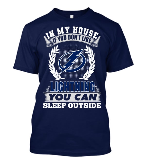 Tampa Bay Lightning In My House If You Don't Like You Can Sleep Outside T-Shirt
