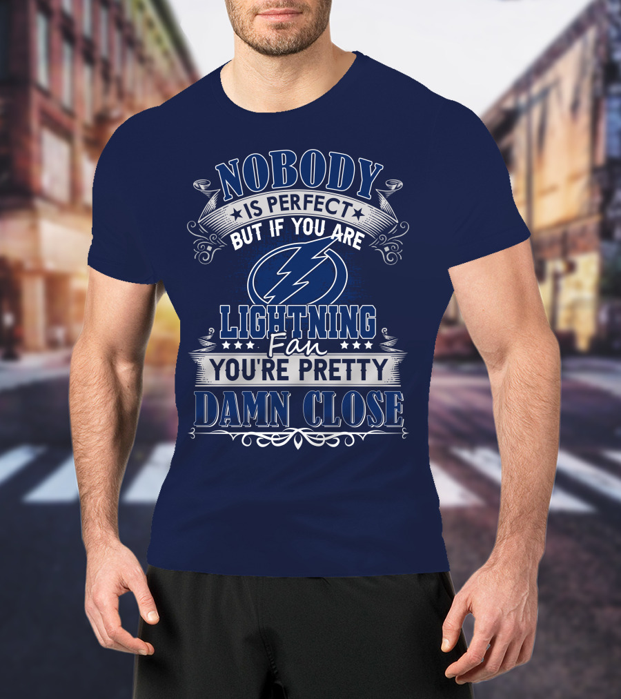 Nobody Is Perfect But If You Are Tampa Bay Lightning Fan You're Pretty Damn Close T-Shirt