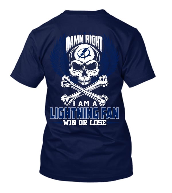 Damn Right I Am A Lightning Fan Win Or Lose Tampa Bay Lightning T-Shirt