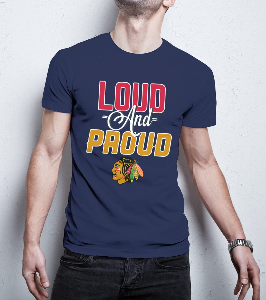 Loud And Proud Chicago Blackhawks T-Shirt