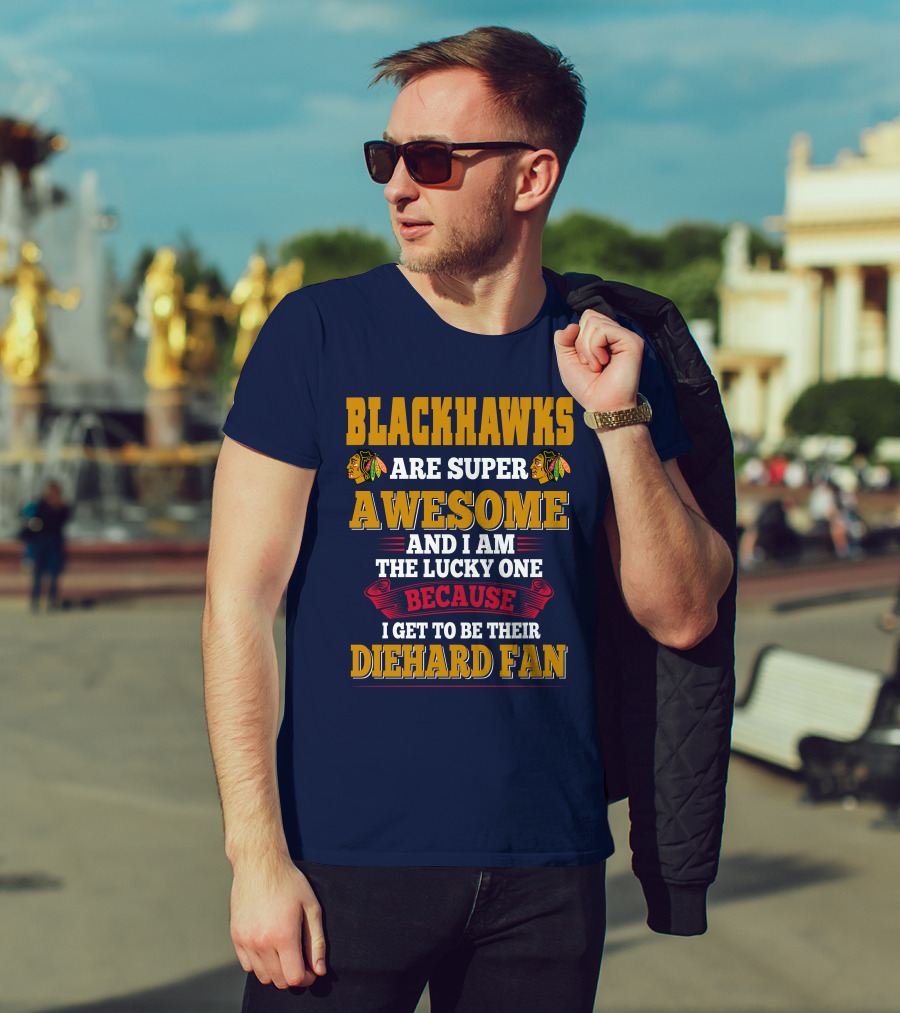 Blackhawks Super Awesome Diehard Fan Lucky One T-Shirt