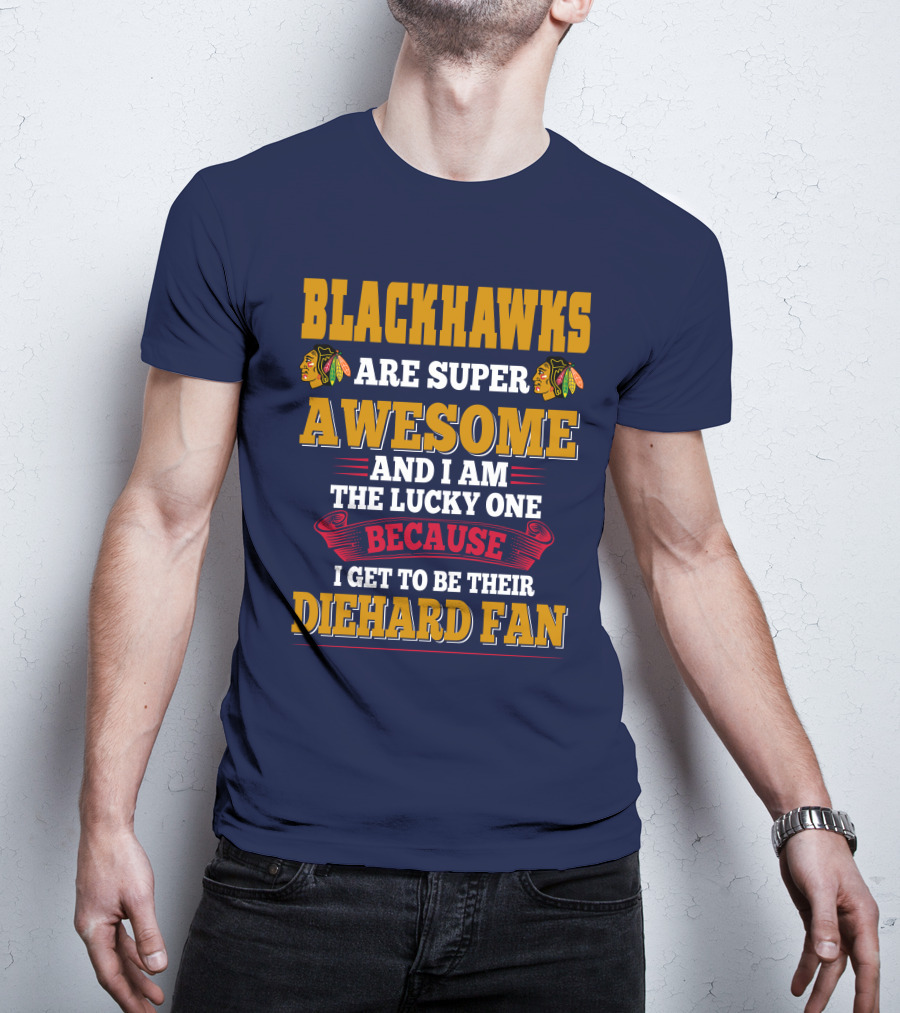 Blackhawks Super Awesome Diehard Fan Lucky One T-Shirt