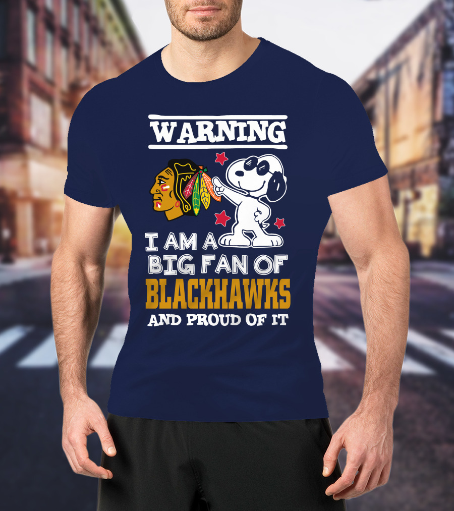Warning I Am A Big Fan Of Blackhawks And Proud Of It T-Shirt