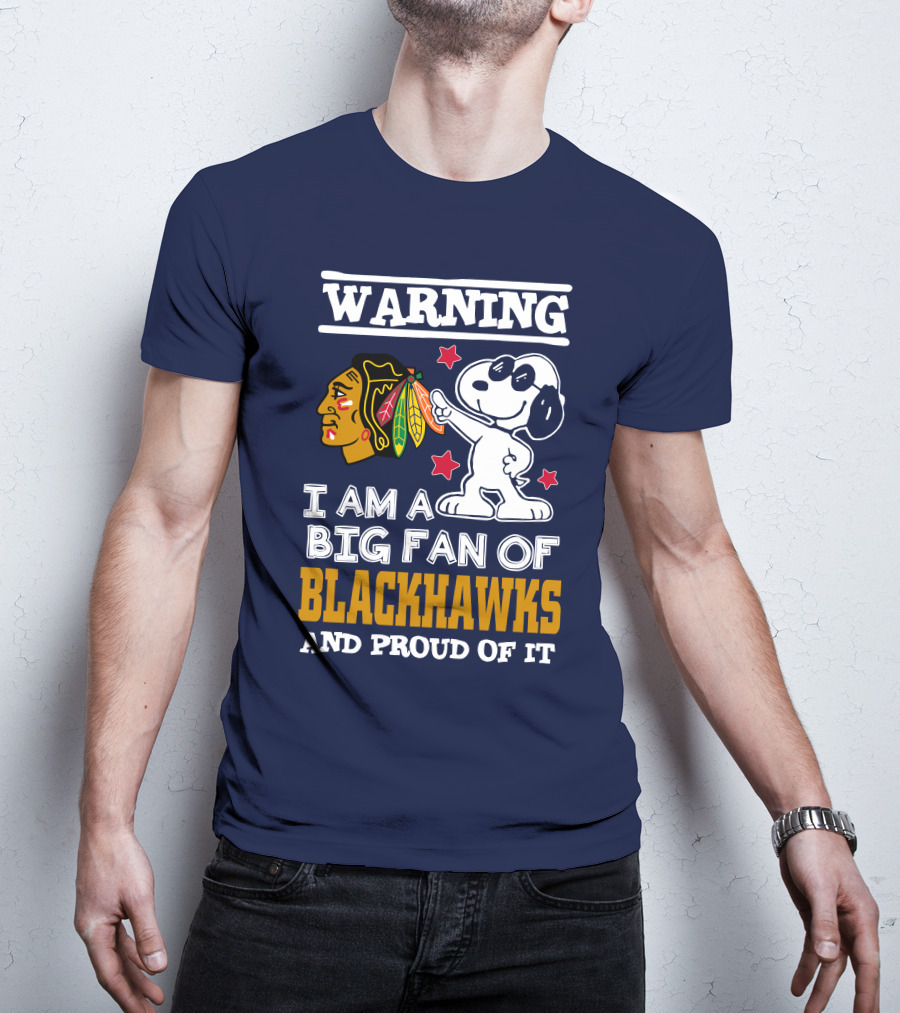 Warning I Am A Big Fan Of Blackhawks And Proud Of It T-Shirt