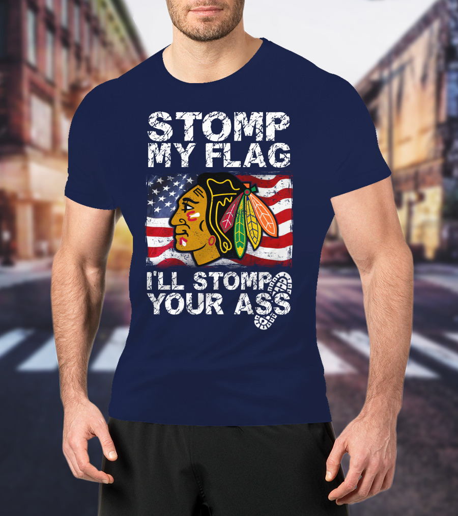 Stomp My Flag I'll Stomp Your Ass Chicago Blackhawks T-Shirt
