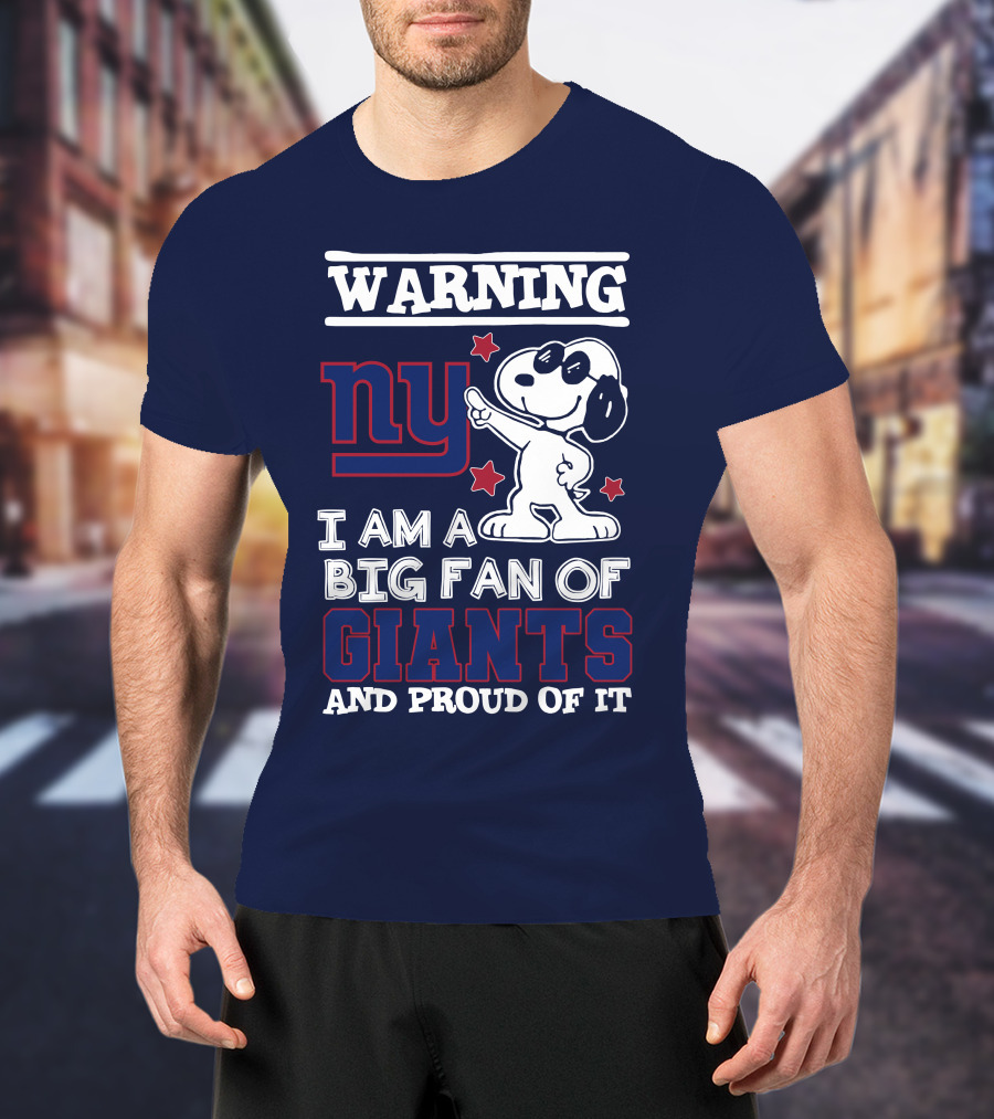 Warning Ny I Am A Big Fan Of Giants And Proud Of It T-Shirt