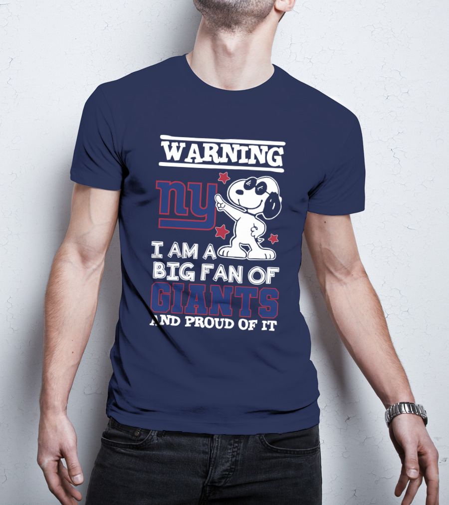 Warning Ny I Am A Big Fan Of Giants And Proud Of It T-Shirt