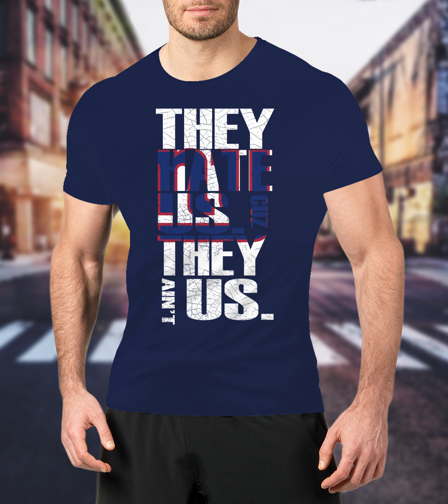 They Hate Us 'Cause They Ain't Us New York Giants T-Shirt