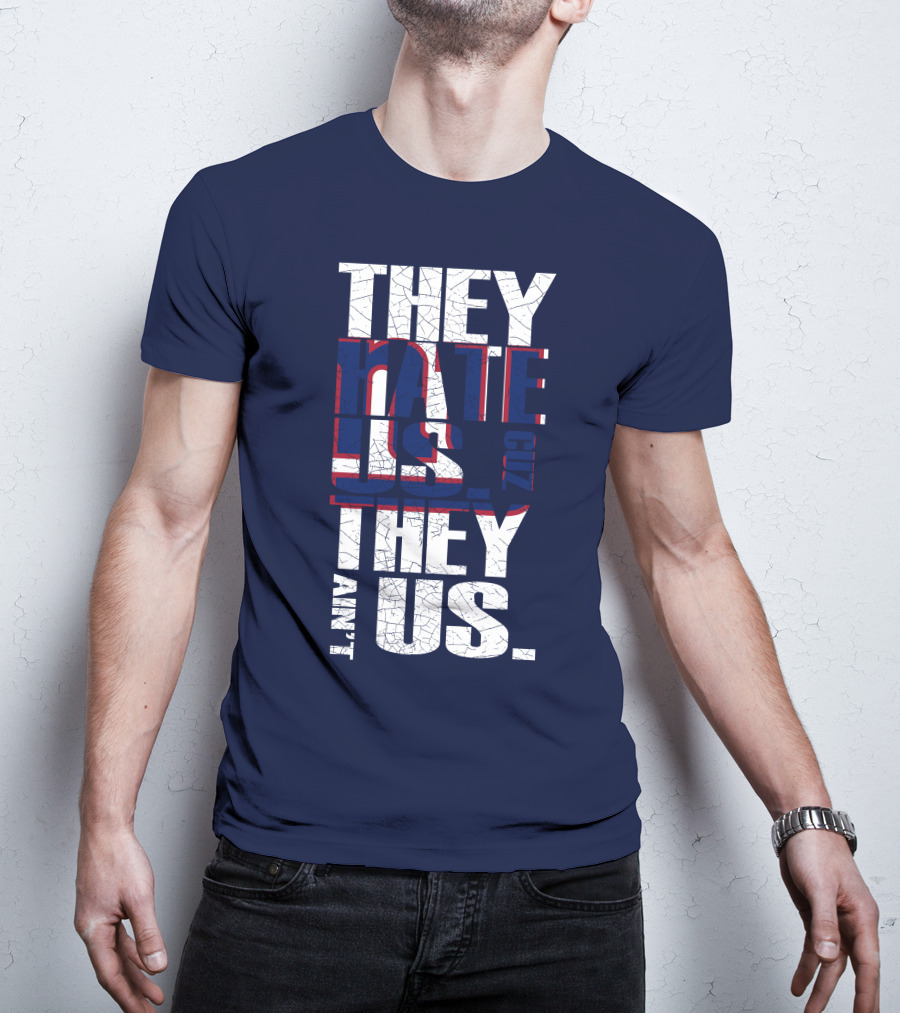 They Hate Us 'Cause They Ain't Us New York Giants T-Shirt