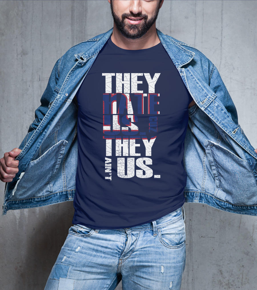 They Hate Us 'Cause They Ain't Us New York Giants T-Shirt