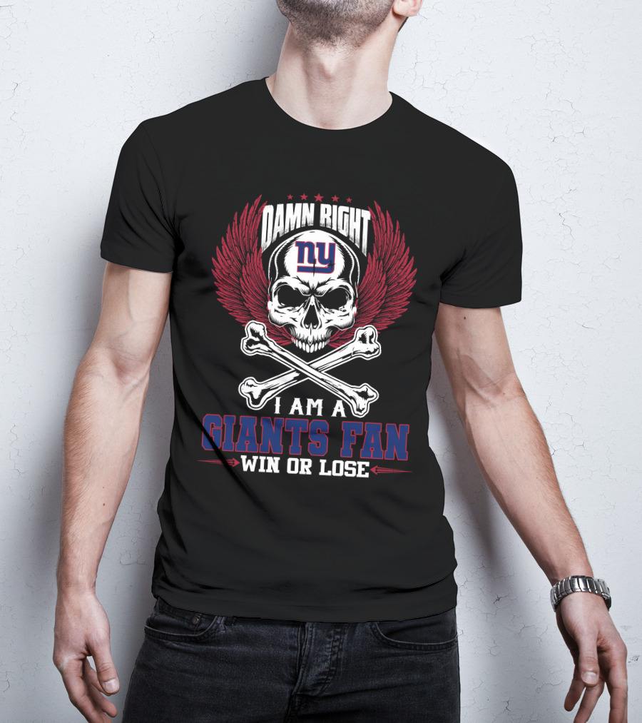 Damn Right I Am A New York Giants Fan Win Or Lose T-Shirt