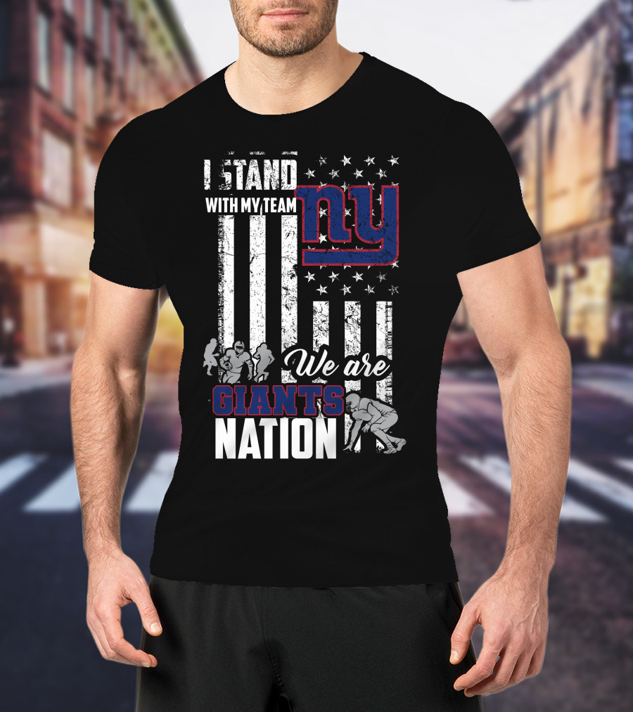 I Stand With My Team Ny We Are Giants Nation T-Shirt