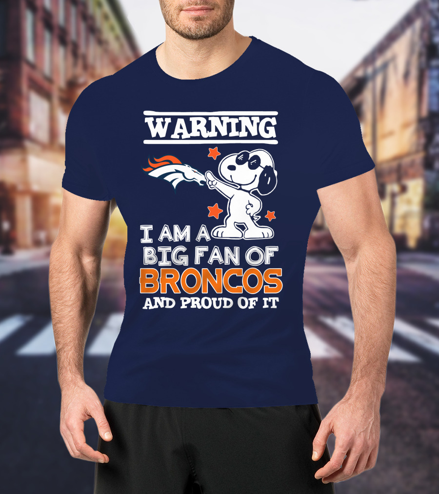 Warning I Am A Big Fan Of Denver Broncos And Proud Of It T-Shirt