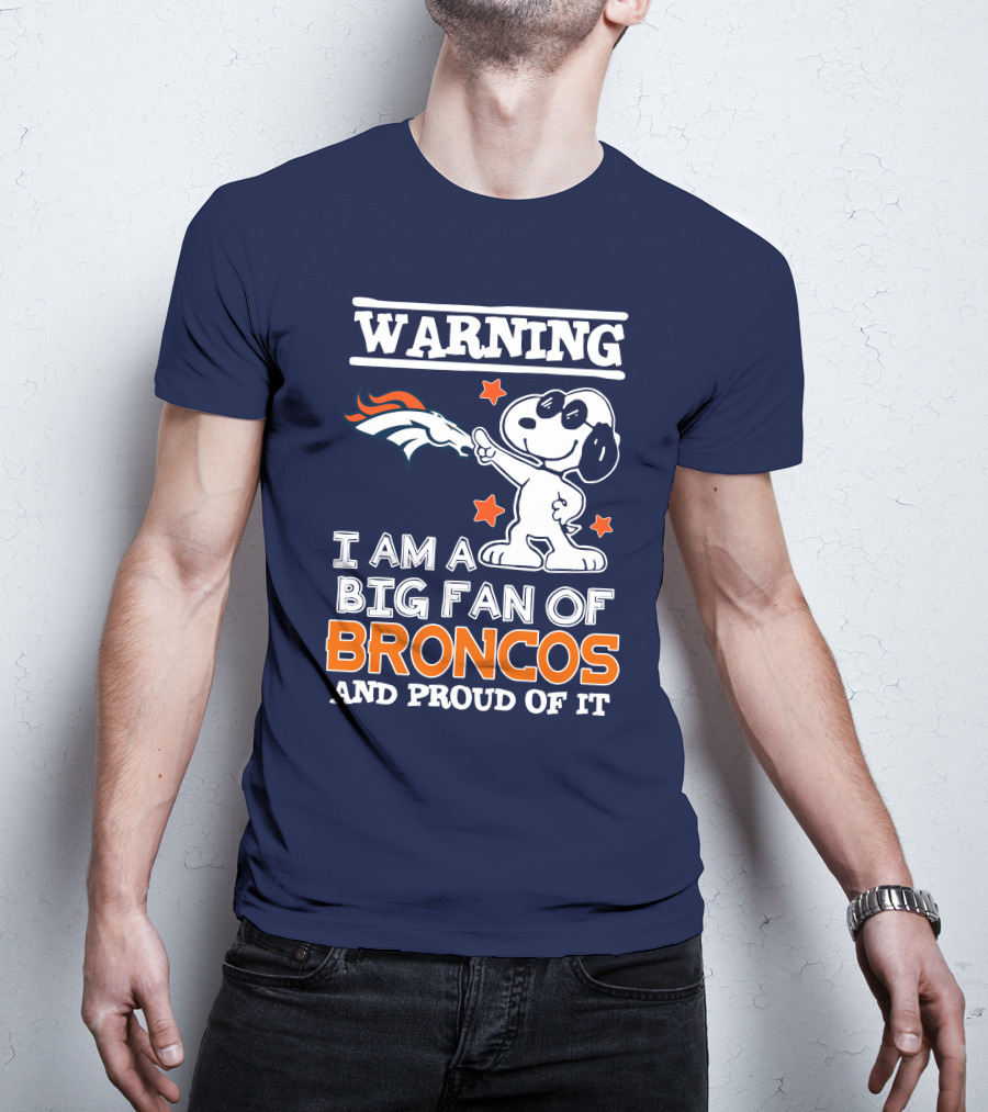 Warning I Am A Big Fan Of Denver Broncos And Proud Of It T-Shirt