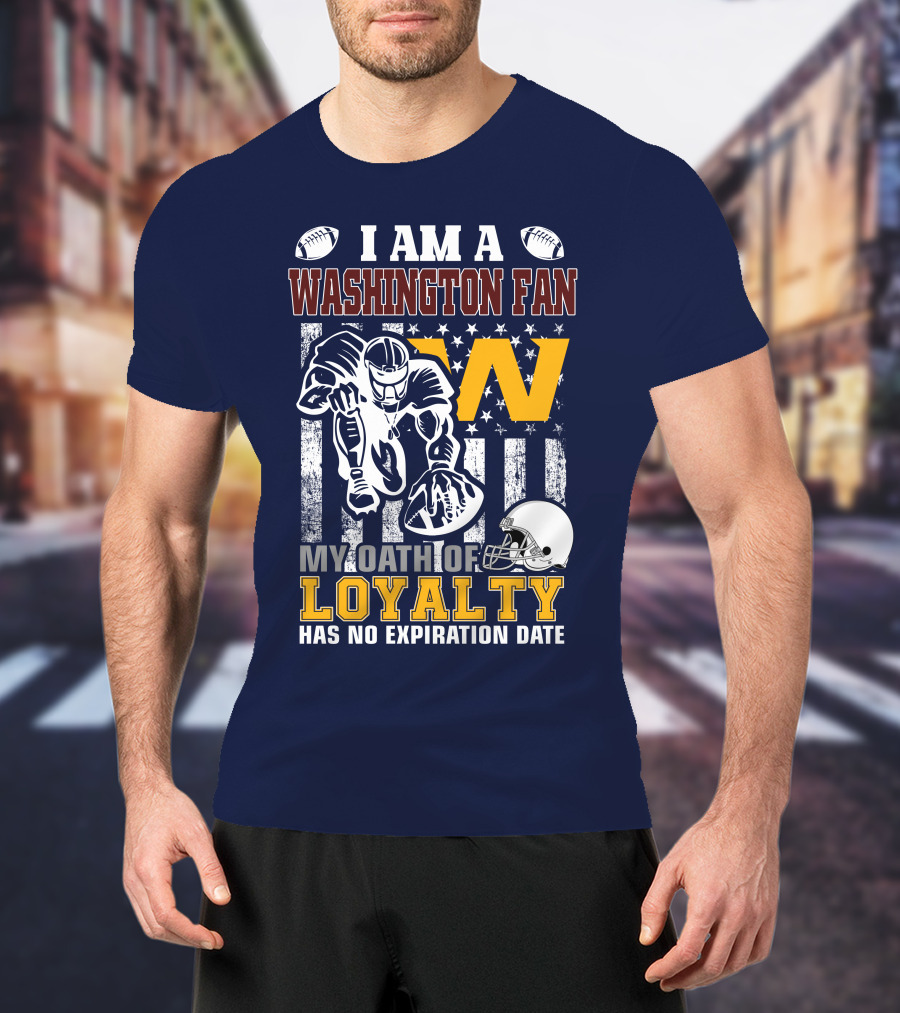 I Am A Washington Fan My Oath Of Loyalty Has No Expiration Date T-Shirt