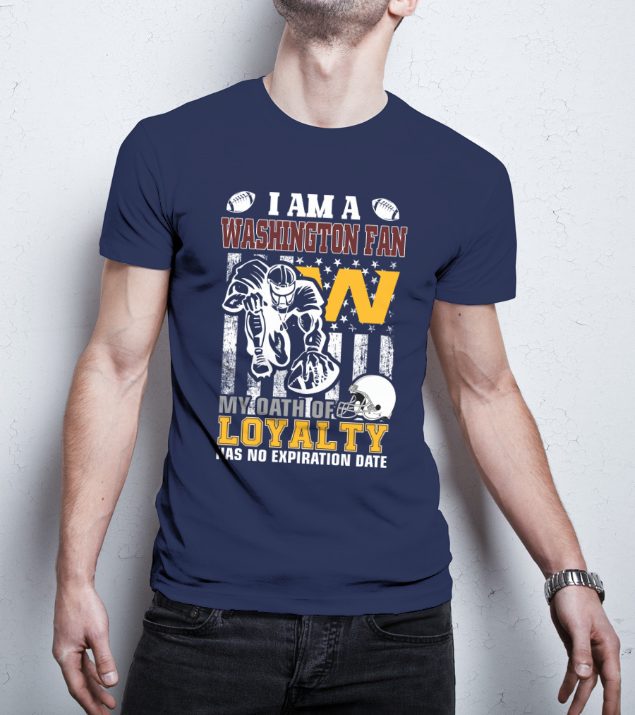 I Am A Washington Fan My Oath Of Loyalty Has No Expiration Date T-Shirt
