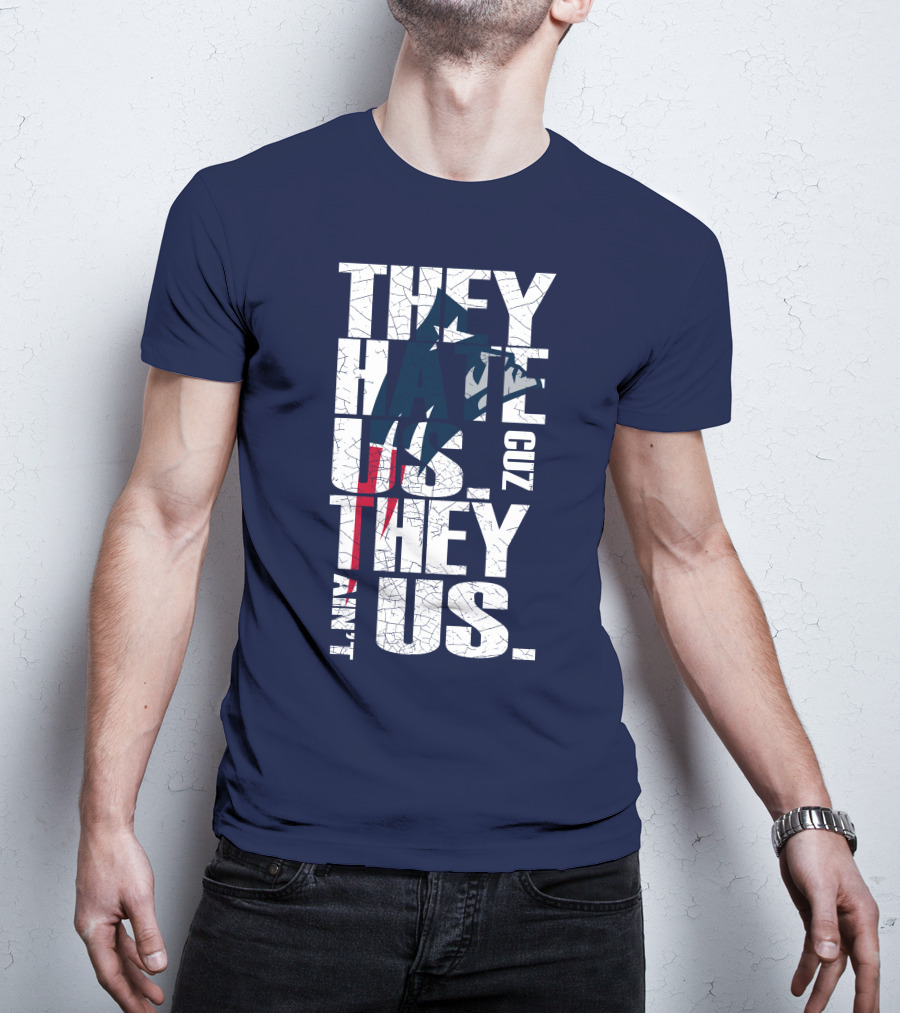 They Hate Us Cuz They Ain't Us New England Patriots T-Shirt