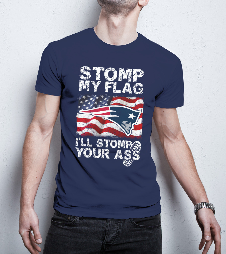 Stomp My Flag New England Patriots I'll Stomp Your Ass T-Shirt