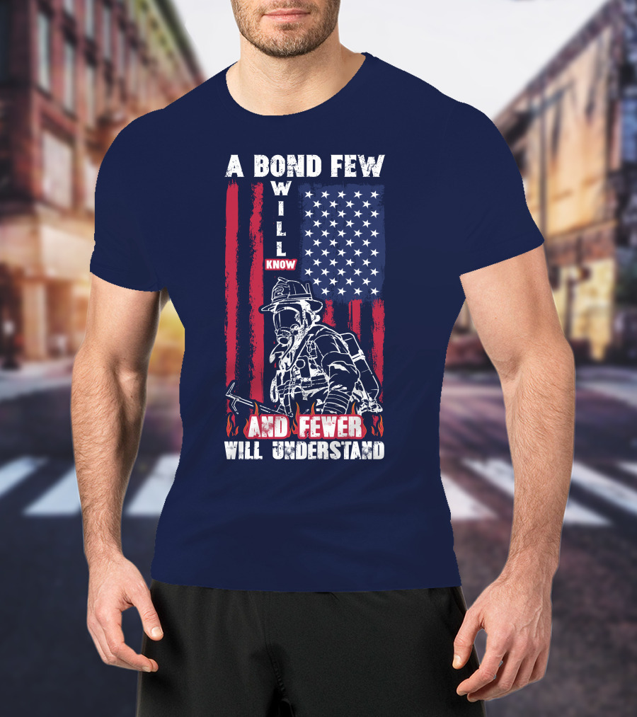 A Bond Few Will Know And Fewer Will Understand Firefighter Flag T-Shirt