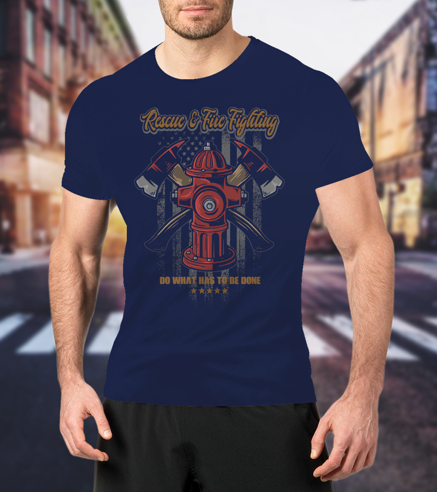 Rescue & Fire Fighting Do What Has To Be Done T-Shirt