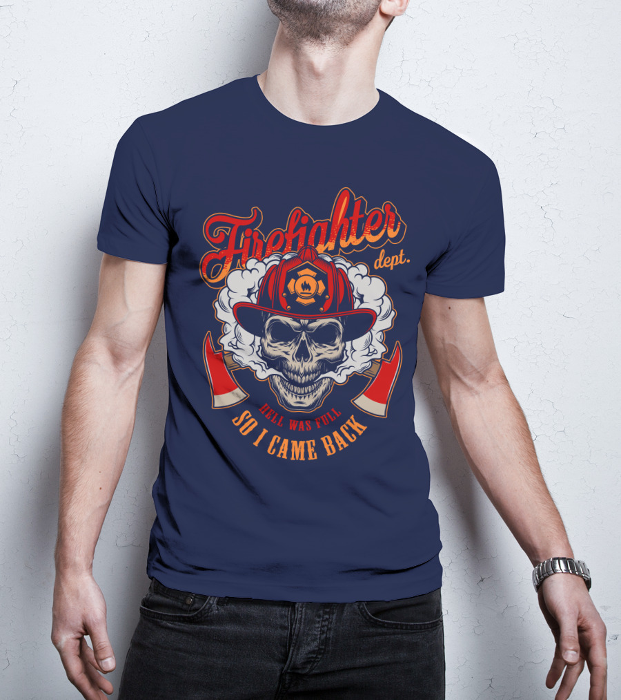 Firefighter Dept Hell Was Full So I Came Back T-Shirt