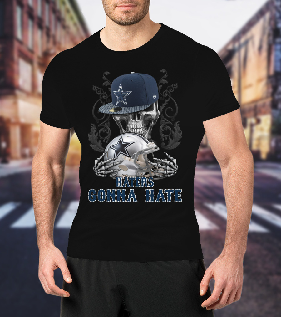 Haters Gonna Hate Skull With Dallas Cowboys Cap And Helmet T-Shirt