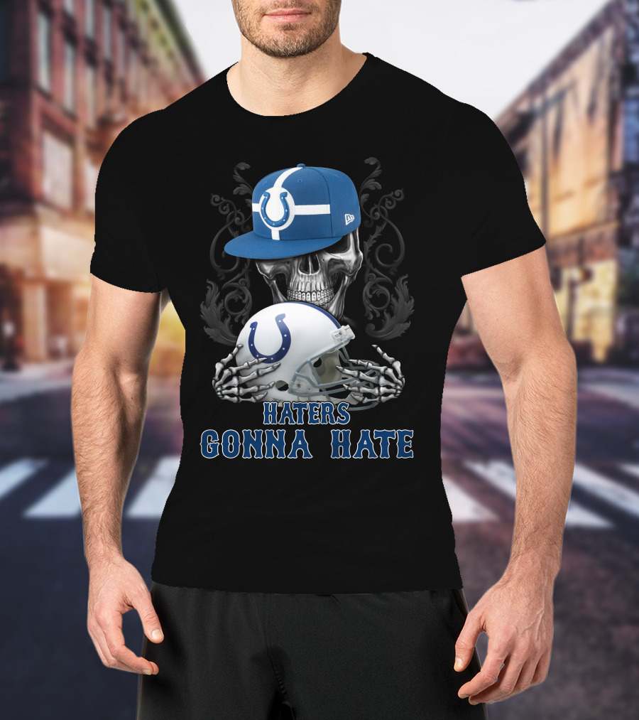 Haters Gonna Hate Indianapolis Colts Skull With Cap And Helmet T-Shirt