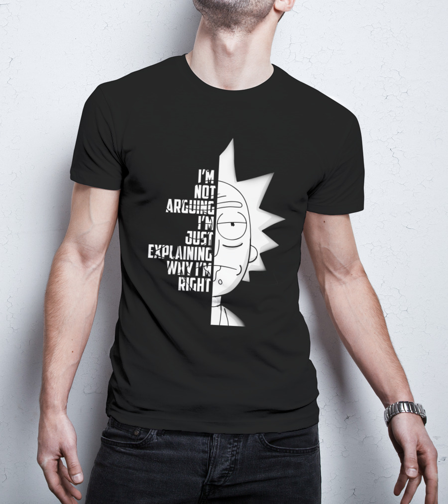 I'm Not Arguing I'm Just Explaining Why I'm Right Rick Half Face T-Shirt